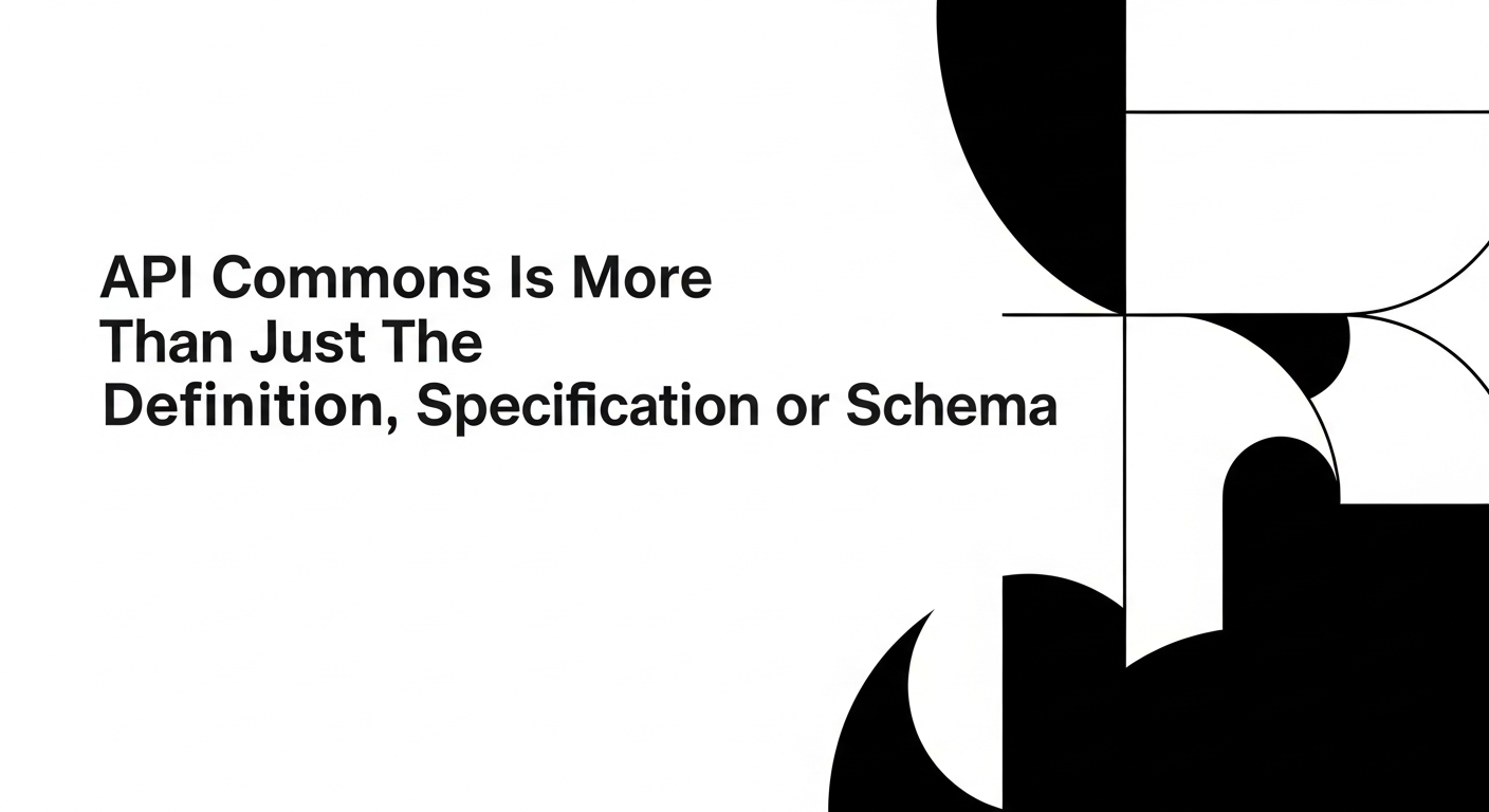 API Commons Is More Than Just The Definition, Specification or Schema